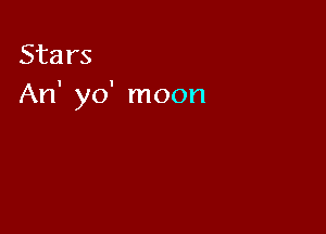 Stars
An' yo' moon