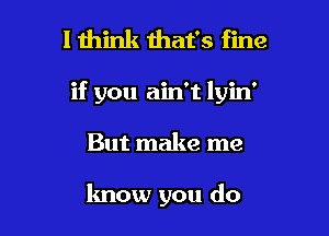 I think that's fine
if you ain'

And swear that

they're brand new I