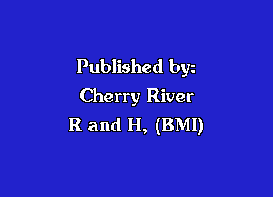 Published byz
Cherry River

R and H, (BMI)