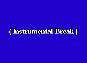 ( Instrumental Break)