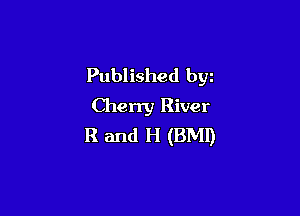 Published byz
Cherry River

R and H (BMI)