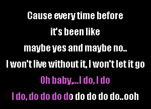 cause euewtime before
it's been like
maybe U88 and maybe 0..
IWOII'IHUB withoutiLlwon'tletit 90
0h hahv,..l do,l do
I (10,!!!) d0 d0 d0 d0 d0 d0 d0..00h