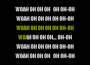 WUHH 0H 0H 0H 0H OH-UH
WUAH 0H 0H 0H 0H UH-UH
WUAH 0H 0H 0H 0H UH-UH
WURH 0H 0H 0H... 0H-0H
WUAH 0H 0H 0H 0H UH-UH

WURH 0H 0H 0H 0H 0H-0H l