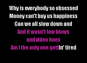 WIN i8 BUSHING!!! SO obsessed
Money can't Ill!!! llS happiness
Gan we all SIOW down and
Anti itwasn'tlow DIOWS
annuities 088
Am Ithe OIIIU one gettin' tired