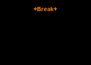 -I-Break-I-