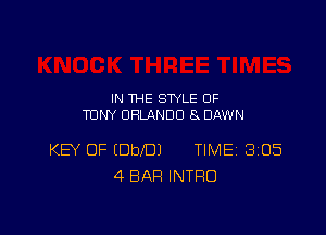 IN THE STYLE OF
TONY ORLANDO 8 DAWN

KEV OF (DbeJ TIME 3105
4 BAR INTRO