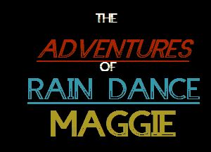 'IHE

AD VENRIRE5

RAIN DANCE
MAGGE