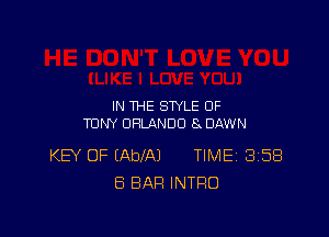 IN THE STYLE OF

TONY ORLANDO 8 DAWN

KEY OF EAbfAJ TIMEi 358
8 BAR INTRO