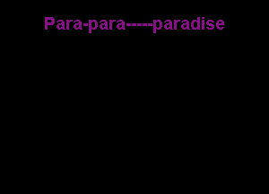 Para-para ----- paradise