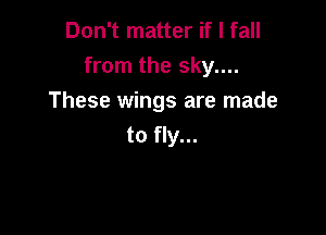 DonTInauerWlfaH
from the sky....
These wings are made

to fly...