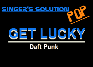 SINGERS SOLUTION Q3

EEJET HEW

Daft Punk