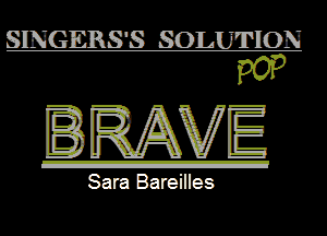 SHNGEIRS'S SOLUTIION

P0?
IRAVE

Sara Baleilles