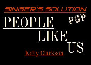 SINEEE' 5' SOLUTION

PEOPLE W

LIKE
US

Kelly Clarkson