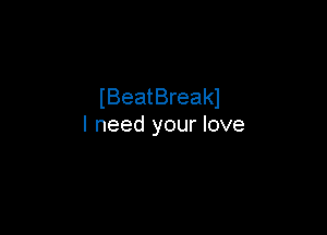 IBeatBreakl

I need your love