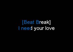 lBeat Breakl

I need your love