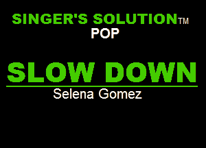 SIINGIEIR'S SOLUTHONm
POP

SLEDDW IZDEDDWN

Selena Gomez