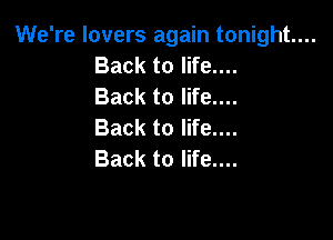 We're lovers again tonight...
BacktolKenn
BacktolWen

Back to life....
Back to life....