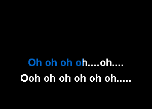 Oh oh oh oh....oh....
Ooh oh oh oh oh oh .....