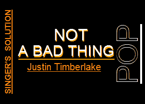 8lNGER'8 80LUTION

NOT Q.
A BAD THINGQ

Justin Timberlake Q.