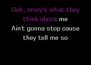 00h, crazy's what they
think about me

Ain't gonna stop cause
they tell me 50

g