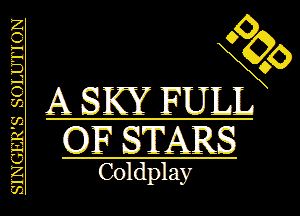 35
A SKY FULL
OF STARS

Coldplay

SINGER'S SOLUTION