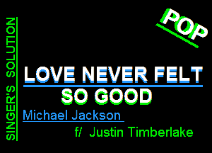 Q3?)

LQVE NEEVR FELT
8Q GQQI

Michael Jackson
f! Justin Timberlake

SINGER'S SOLUTION