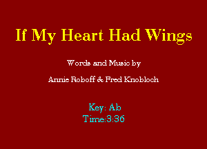 If My Heart Had Wings

Words and Mums by
Annic Robof'f 8c Fmd Kmbloch

Keyi Ab
Time336
