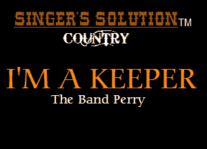 SINGERS SBLETZBNTM
MERRY

I'M A KEEPER

The Band Perry
