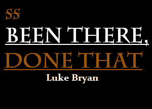 BEEN THERE,
DONE THAT

Luke Bryan