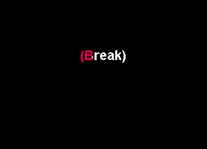 (Break)