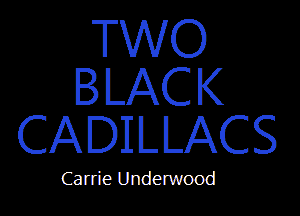 TWO
BILACK

CADIILILACS

Carrie Underwood
