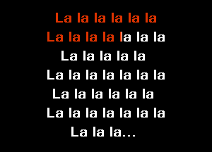 La la la la la la
La la la la la la la
La la la la la
La la la la la la la
La la la la la la
La la la la la la la

La la la... l
