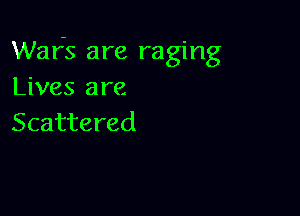 Wafs are raging
Lives are

Scattered
