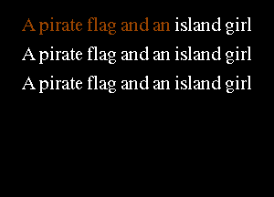 A pirate flag and an island girl
A pirate flag and an island girl
A pirate flag and an island girl