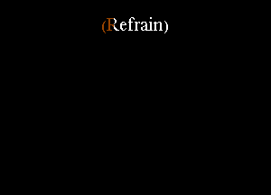 (Refrain)