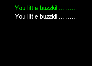 You little buzzkill ..........
You little buzzkill ..........