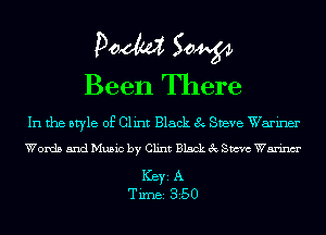 Doom 50W

Been There

In the style of Clint Black 8 Steve Warmer
Words and Music by Clint Black 3c Steve Warinm'

ICBYI A
TiIDBI 350