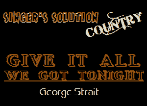 911W WW?

GEMS 1T1? QJLIL
WE mi mmmm

George Strait