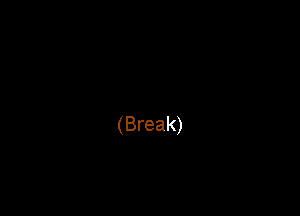 (Break)