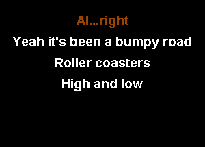 AI...right
Yeah it's been a bumpy road
Roller coasters

High and low