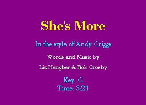 She's More

In the style of Andy Crgsb

Words and Mumc by
Lu ngbcr 3x Rob Crosby

KBYC C
Tune 321