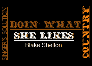 MEN' SHEA?

SEE mm

Blake Shelton

SINGER'S SOLUTION

GQUNTRY