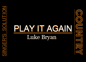 Qggdw .

PLAY IT AGAIN
Luke Bryan

ZOFDJOm m.mm02.m