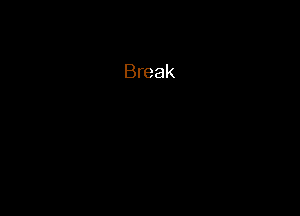 Break