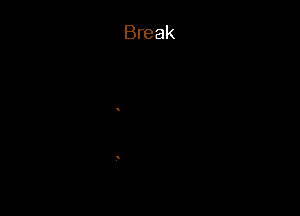 Break