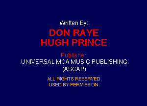 Written By

UNIVERSAL MCA MUSIC PUBLISHING
(ASCAP)

ALL RIGHTS RESERVED
USED BY PERMISSION