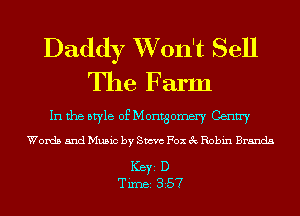 Daddy XVon't Sell

The Farm
In the style of Montgomery Camry

Words and Music by Steve Fox 3c Robin Brands

ICBYI D
TiIDBI 357