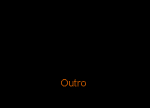 Outro