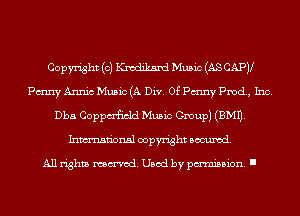 Copyright (c) Knadikand Music (AS CAPV
Pmny Annic Music (A Div. 0f Pmny Prod, Inc.
Dba Coppm'ficld Music Group) (EMU.
Inmn'onsl copyright Banned.

All rights named. Used by pmm'ssion. I