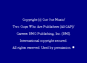 Copyright (c) Cut Out Mubicl
Two Guys Who Am Publialrm (ASCAPV
Cm BMG Publishing, Inc. (BM!)
Inmcionsl copyright nccumd

All rights mcx-aod. Uaod by paminnon .